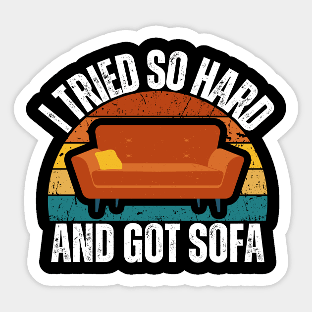 I Tried So Hard And Got Sofa Sticker by Thoratostore